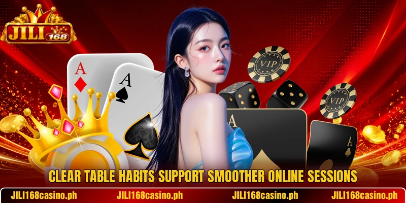 Clear table habits support smoother online sessions