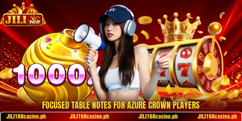 Focused table notes for Azure Crown players Focused table notes for Azure Crown players