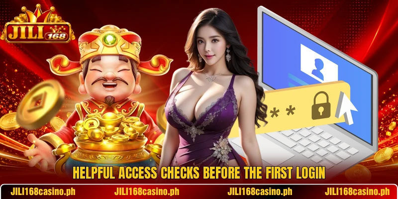 Helpful access checks before the first login