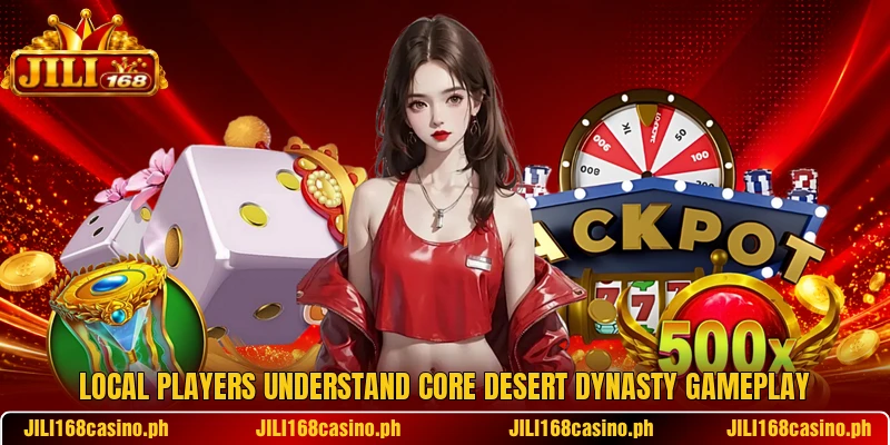 Local players understand core Desert Dynasty gameplay Local players understand core Desert Dynasty gameplay