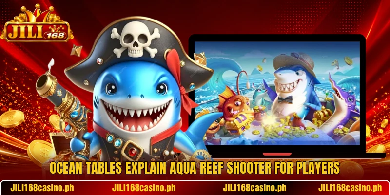 Ocean tables explain Aqua Reef Shooter for players Ocean tables explain Aqua Reef Shooter for players