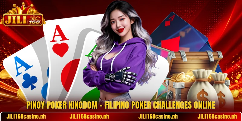 Pinoy Poker Kingdom – Filipino Poker Challenges Online