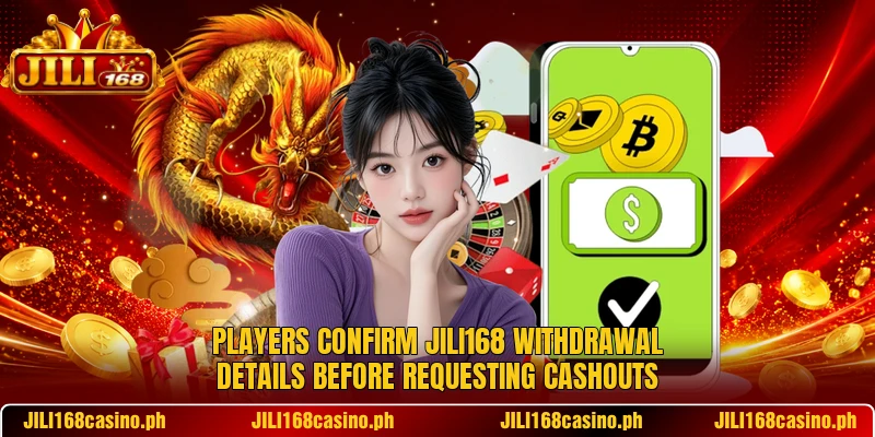 Players confirm JILI168 withdrawal details before requesting cashouts