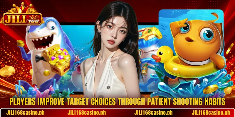 Players improve target choices through patient shooting habits Players improve target choices through patient shooting habits
