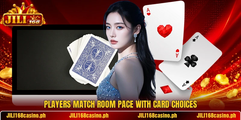 Players match room pace with card choices