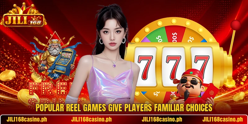 Popular reel games give players familiar choices