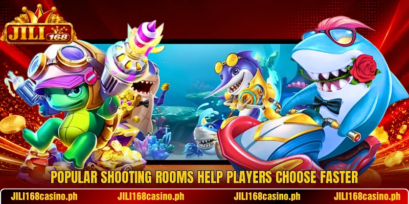 Popular shooting rooms help players choose faster Popular shooting rooms help players choose faster