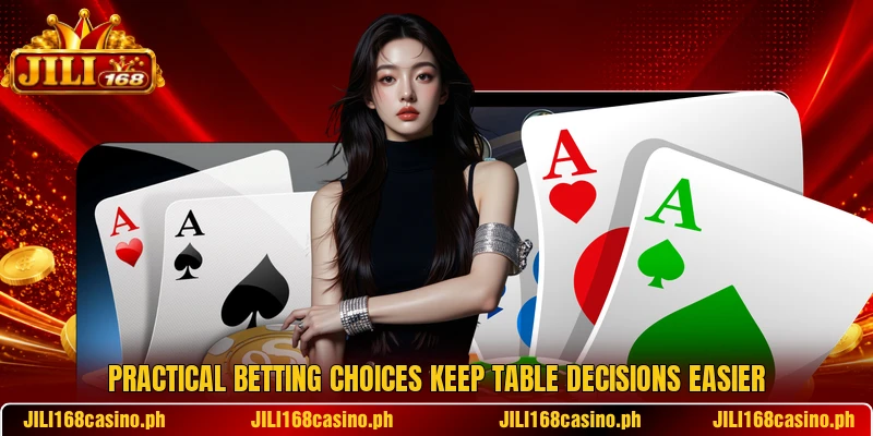 Practical betting choices keep table decisions easier