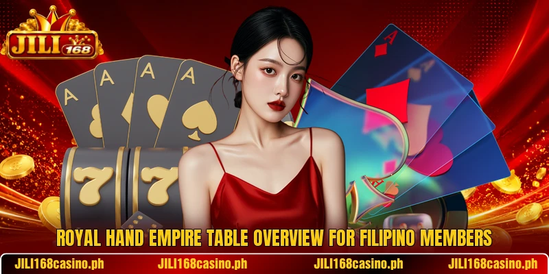 Royal Hand Empire table overview for Filipino members