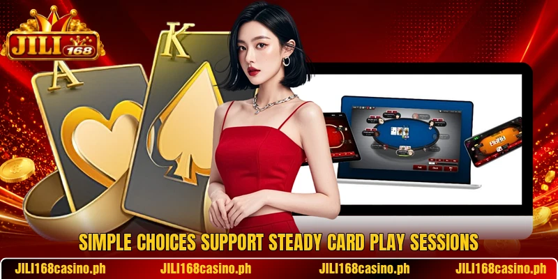 Simple choices support steady card play sessions