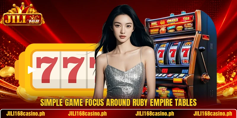 Simple game focus around Ruby Empire tables Simple game focus around Ruby Empire tables